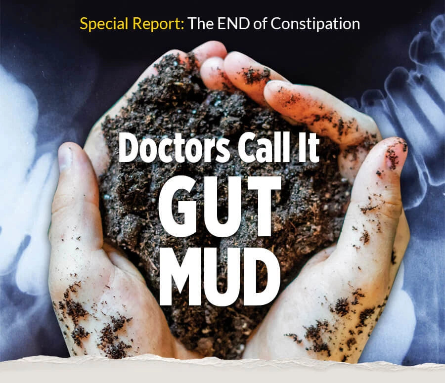 Special Report: The END of Constipation. Doctors Call It GUT MUD.